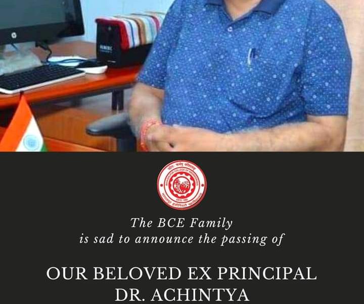 Dr. Achintya sir – Ex Principal of MIT and BCE Bhagalpur is no more